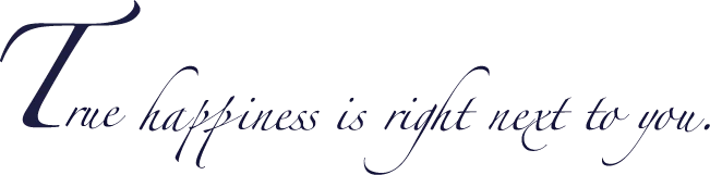 True happiness is right next to you.